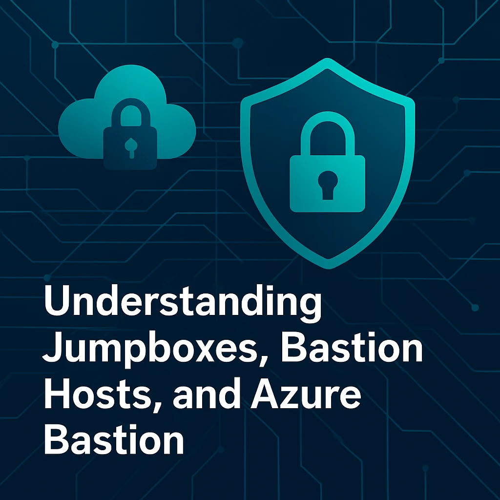 Understanding Jumpboxes, Bastion Hosts, and Azure Bastion