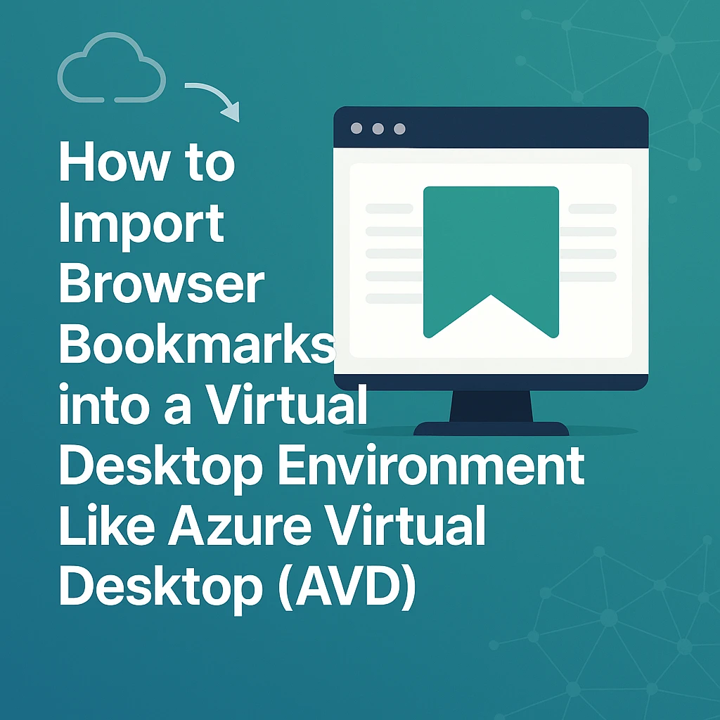 How to Import Browser Bookmarks into a Virtual Desktop Environment Like Azure Virtual Desktop (AVD)